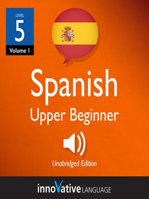 cover image of Learn Spanish: Level 5: Upper Beginner Spanish, Volume 1